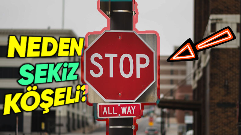 “Dur” Levhası Neden Öteki Trafik Levhalarından Farklı Olarak Sekiz Köşeye Sahip? Hayır, Halli Olsun Diye Değil!